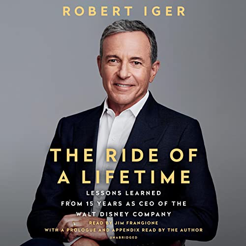 The Ride of a Lifetime: Lessons Learned from 15 Years as CEO of the Walt Disney Company Review